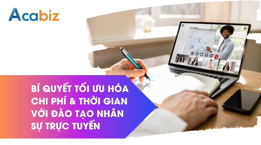 Bí quyết tối ưu hóa chi phí và thời gian với đào tạo nhân sự trực tuyến cho doanh nghiệp