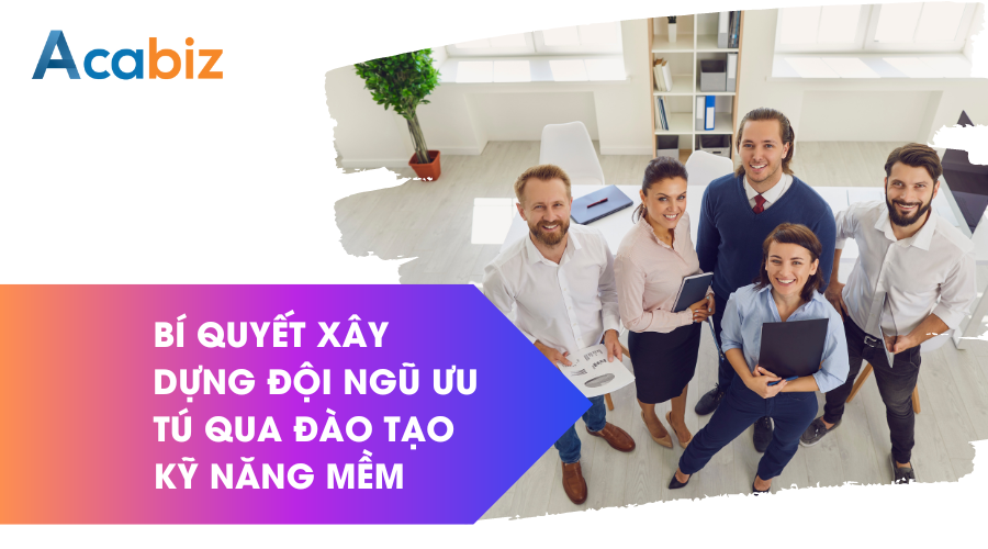 Bí quyết Xây dựng đội ngũ ưu tú qua đào tạo kỹ năng mềm