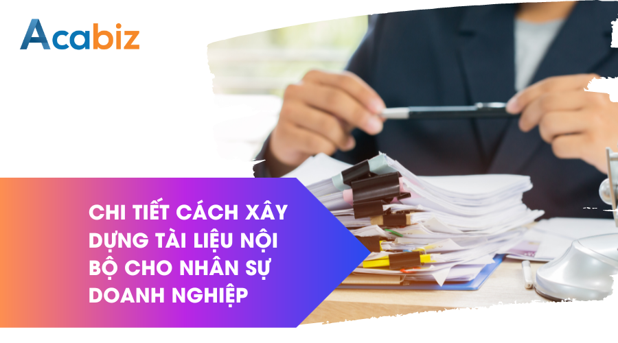 Chi tiết cách xây dựng bộ tài liệu đào tạo nội bộ cho nhân sự doanh nghiệp