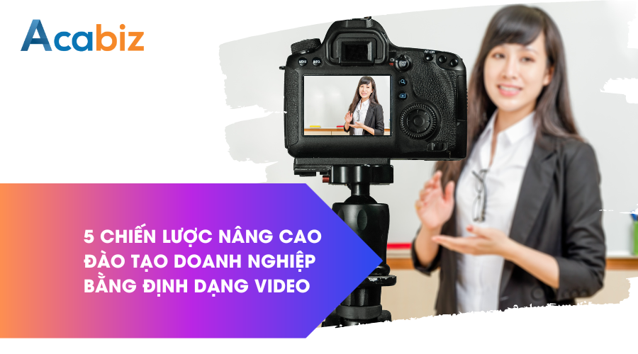 5 chiến lược nâng cao đào tạo doanh nghiệp bằng định dạng video