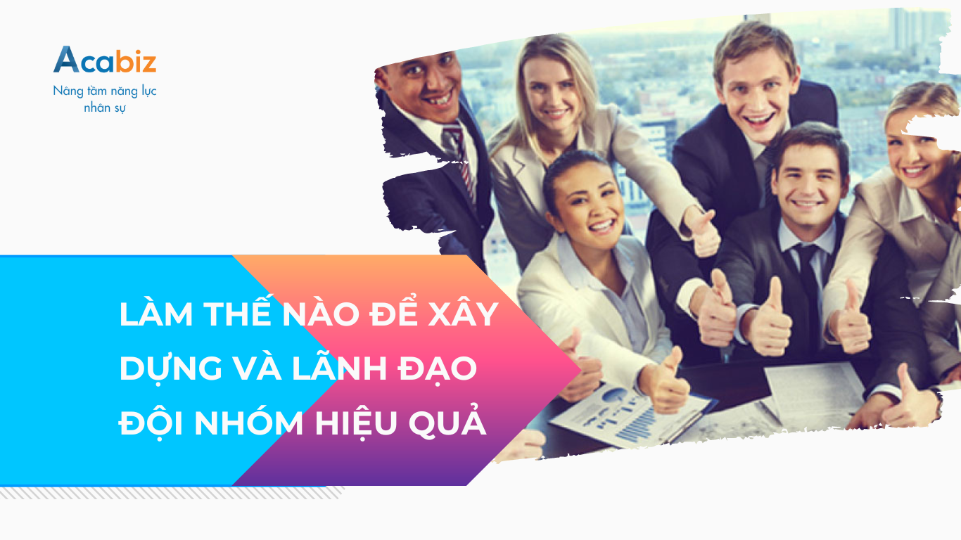 Nghệ thuật Quản lý Con người: Làm thế nào để Xây dựng và Lãnh đạo Đội nhóm hiệu quả