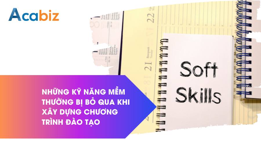 Những kỹ năng mềm thường bị bỏ qua khi xây dựng nội dung đào tạo