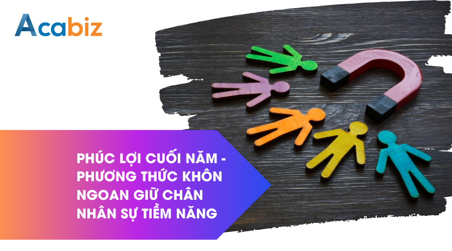 Phúc lợi cuối năm – Phương thức khôn ngoan giữ chân nhân sự tiềm năng