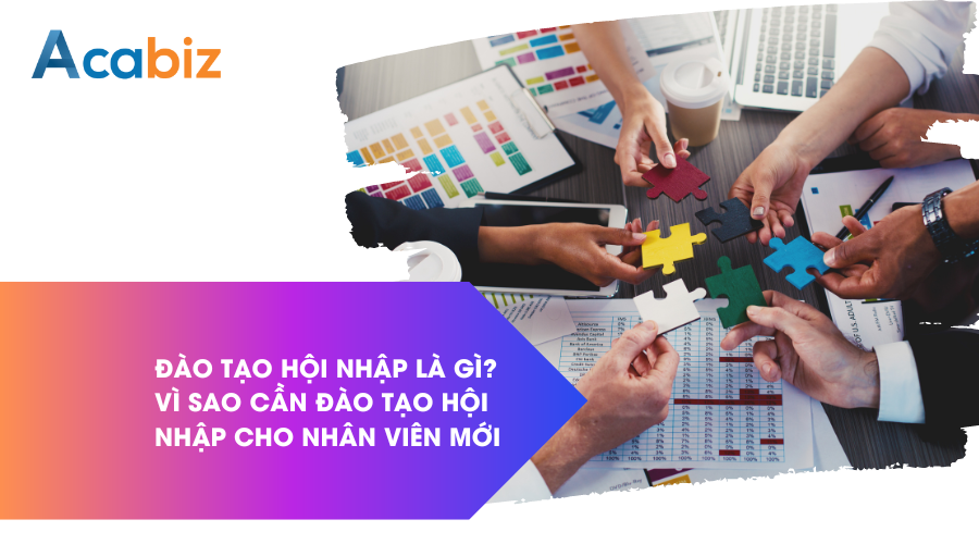 Đào tạo hội nhập là gì? Vì sao cần đào tạo hội nhập cho nhân viên mới
