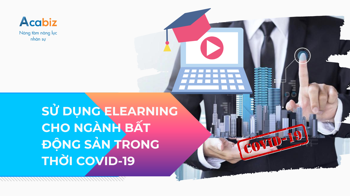 Sử dụng E-Learning cho ngành Bất Động Sản trong thời COVID-19