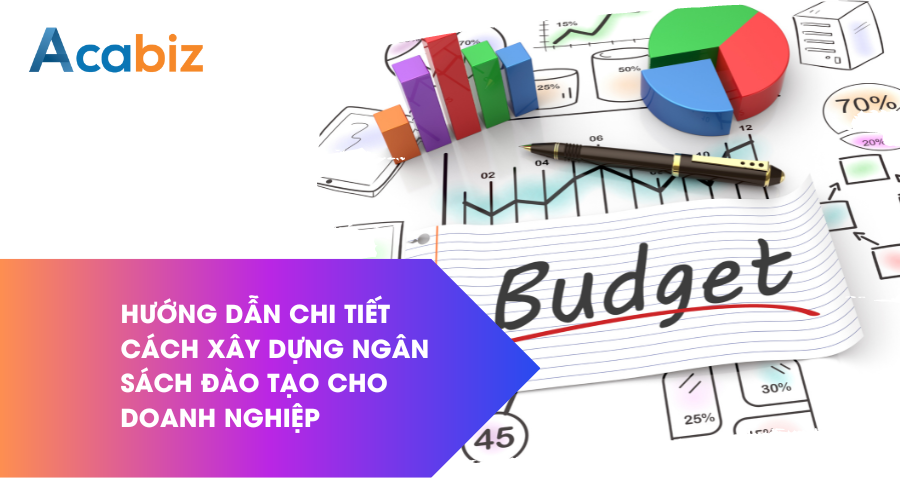 Hướng dẫn chi tiết cách xây dựng ngân sách đào tạo cho doanh nghiệp