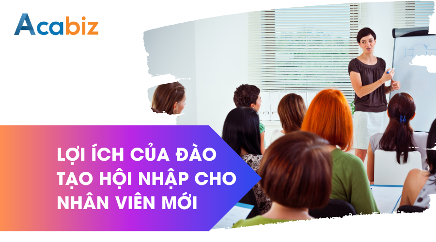 Lợi ích của đào tạo hội nhập cho nhân viên mới
