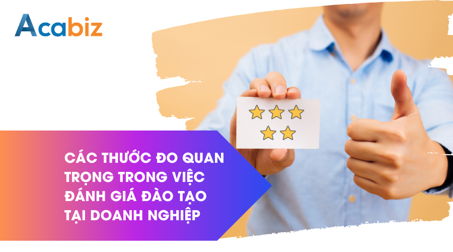 Các thước đo quan trọng trong việc đánh giá đào tạo tại doanh nghiệp