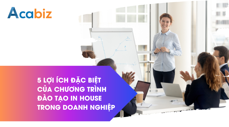 5 Lợi ích đặc biệt của chương trình đào tạo In house trong doanh nghiệp
