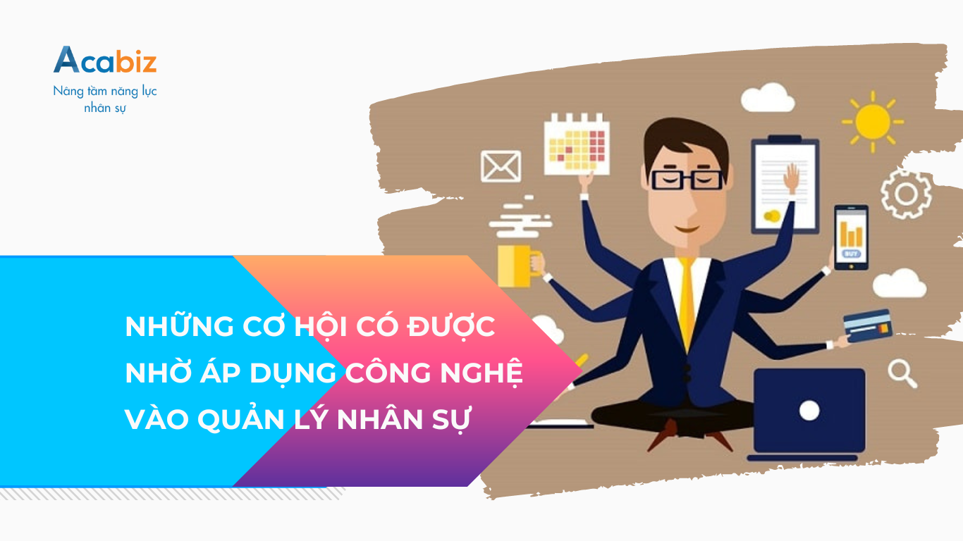 Những cơ hội có được nhờ áp dụng công nghệ vào quản lý nhân sự