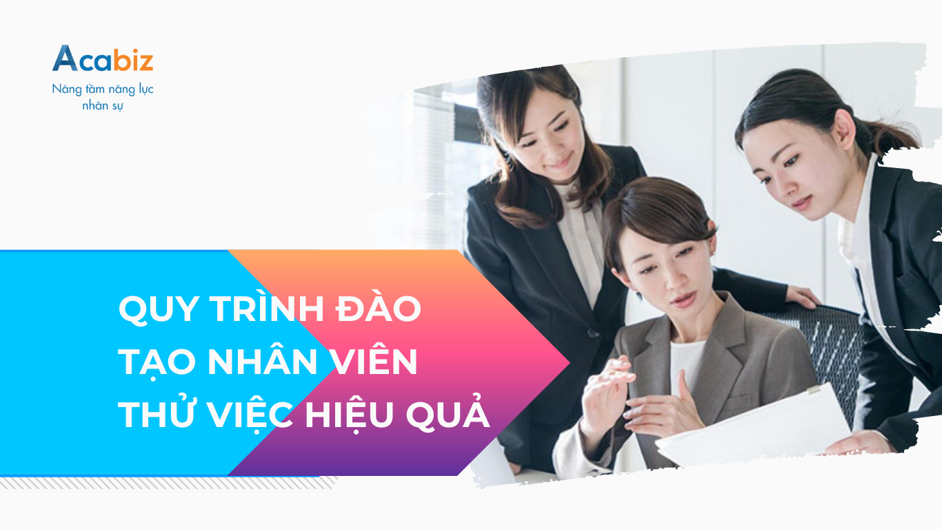 QUY TRÌNH ĐÀO TẠO NHÂN VIÊN THỬ VIỆC HIỆU QUẢ