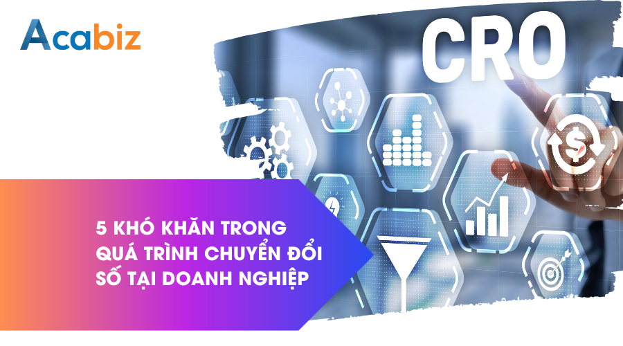  5 Khó khăn trong quá trình chuyển đổi số tại doanh nghiệp