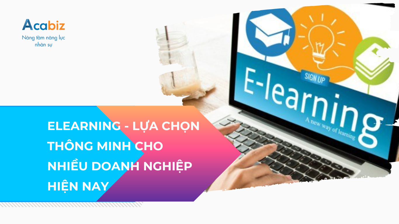 Elearning – Lựa chọn đào tạo thông minh cho nhiều doanh nghiệp hiện nay