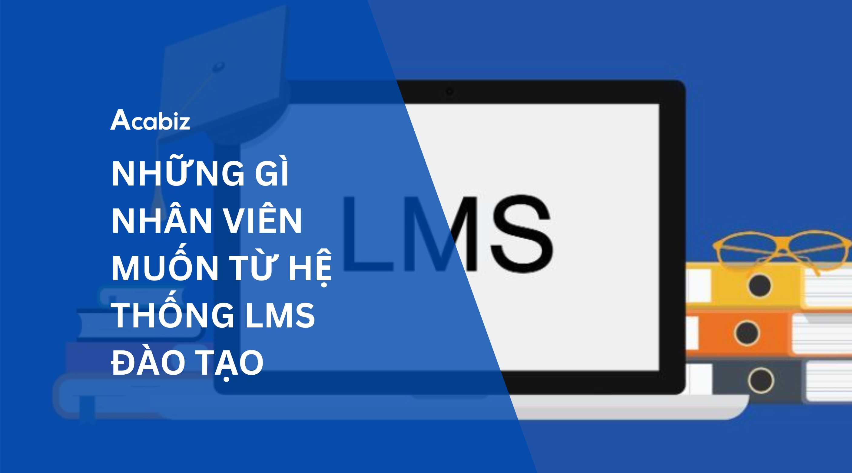 NHỮNG GÌ NHÂN VIÊN MUỐN TỪ HỆ THỐNG LMS ĐÀO TẠO