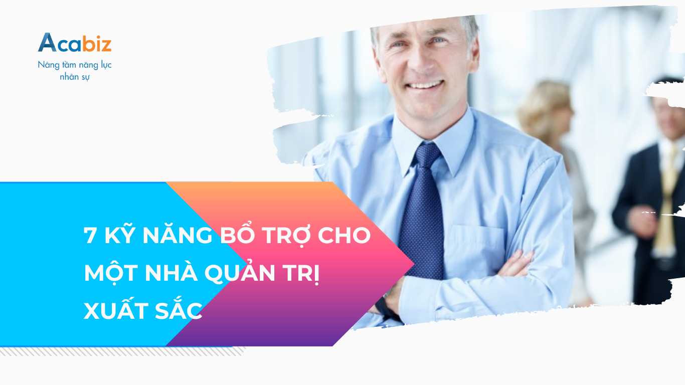 7 Kỹ năng bổ trợ cho một nhà quản trị xuất sắc