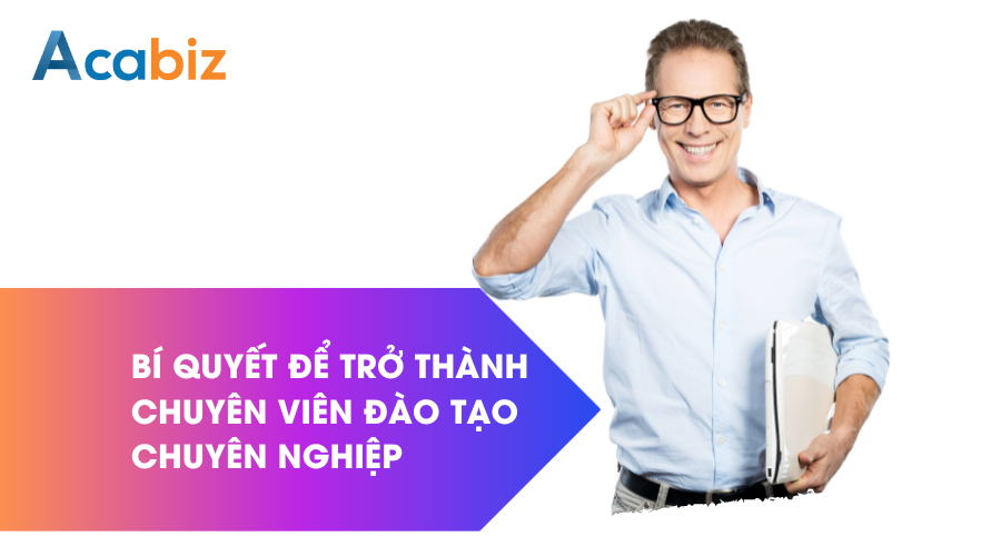 Bí quyết để trở thành chuyên viên đào tạo chuyên nghiệp