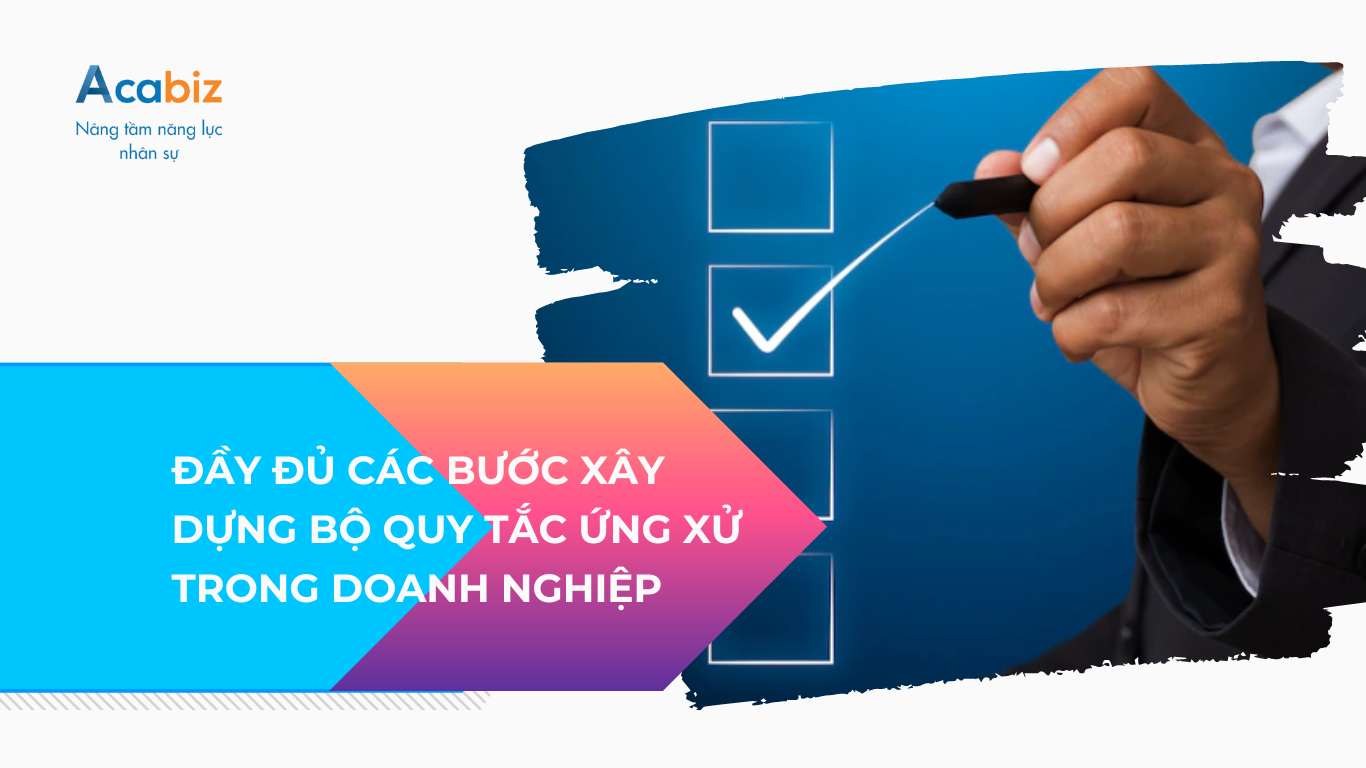 Đầy đủ các bước xây dựng bộ quy tắc ứng xử trong doanh nghiệp