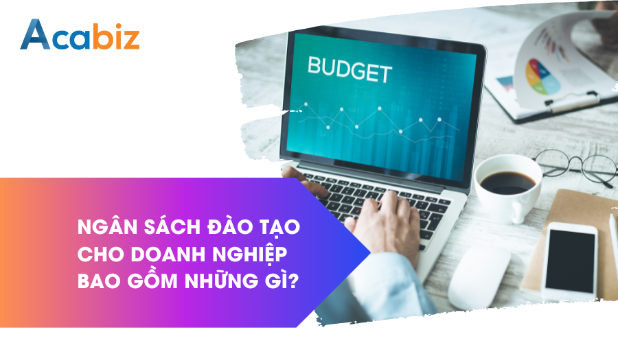 Ngân sách đào tạo cho doanh nghiệp bao gồm những gì?