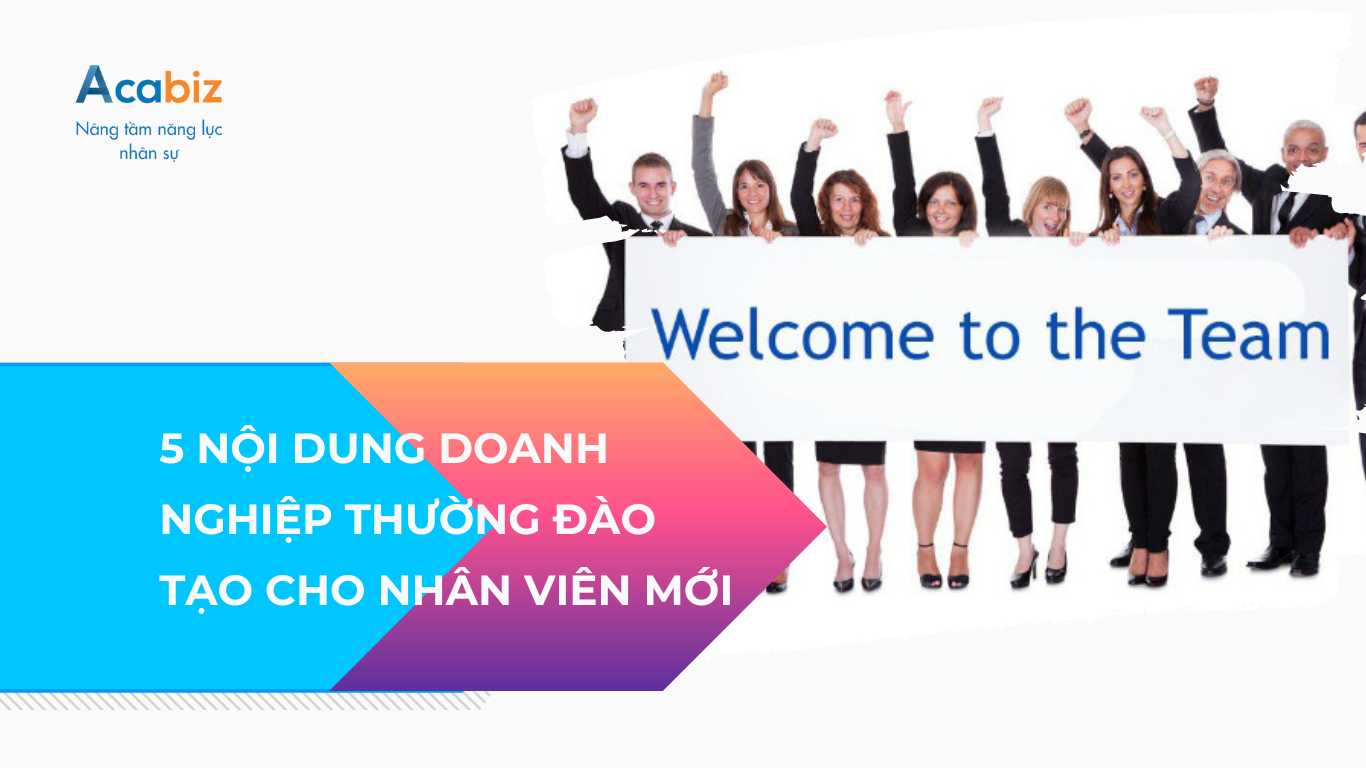 5 nội dung doanh nghiệp thường đào tạo cho nhân viên mới
