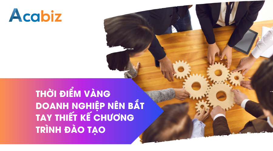 Thời điểm vàng doanh nghiệp nên bắt tay thiết kế chương trình đào tạo