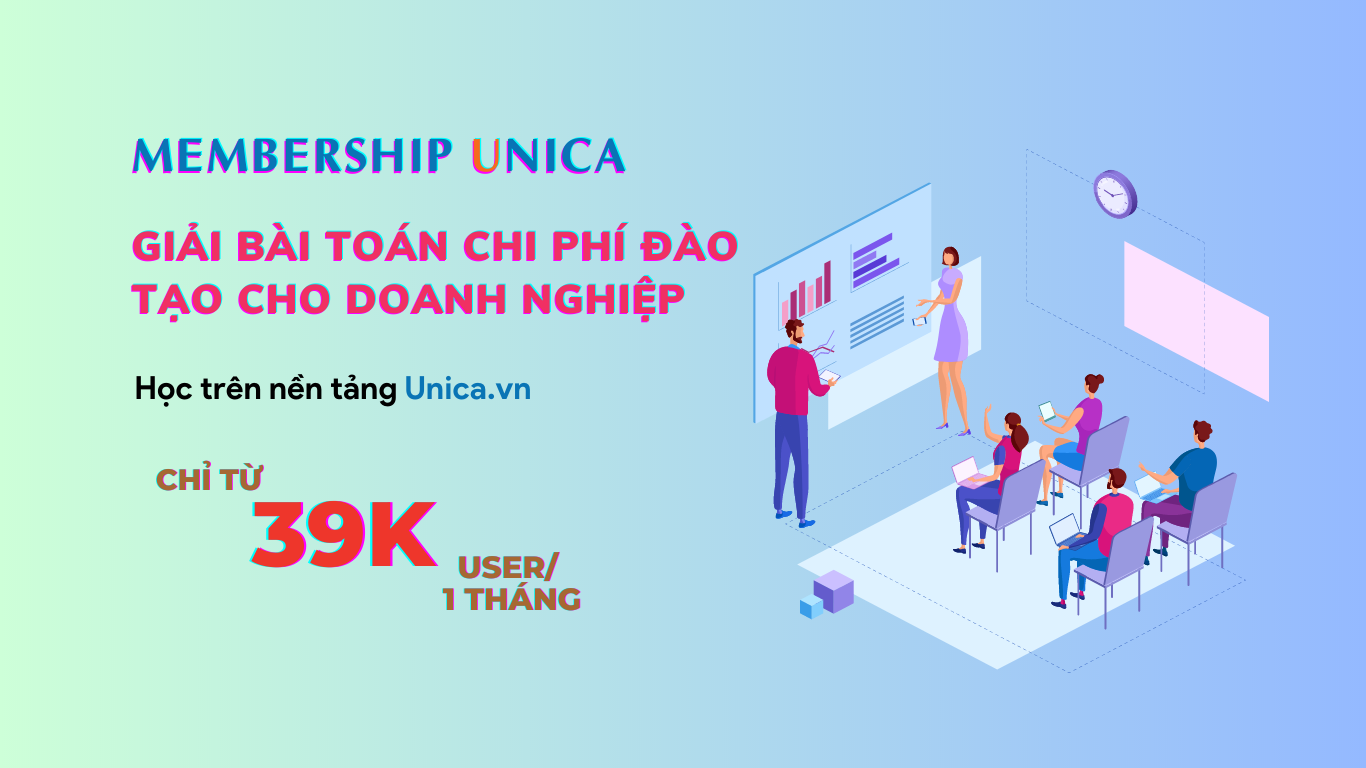 CHỌN MEMBERSHIP UNICA – GIẢI BÀI TOÁN CHI PHÍ ĐÀO TẠO CHO DOANH NGHIỆP