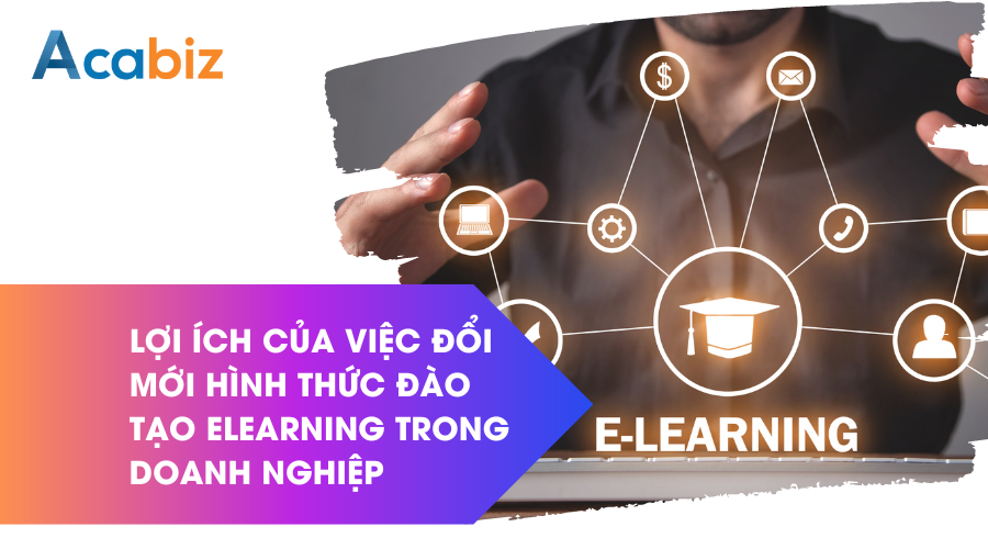 Lợi ích của việc đổi mới hình thức đào tạo Elearning trong doanh nghiệp