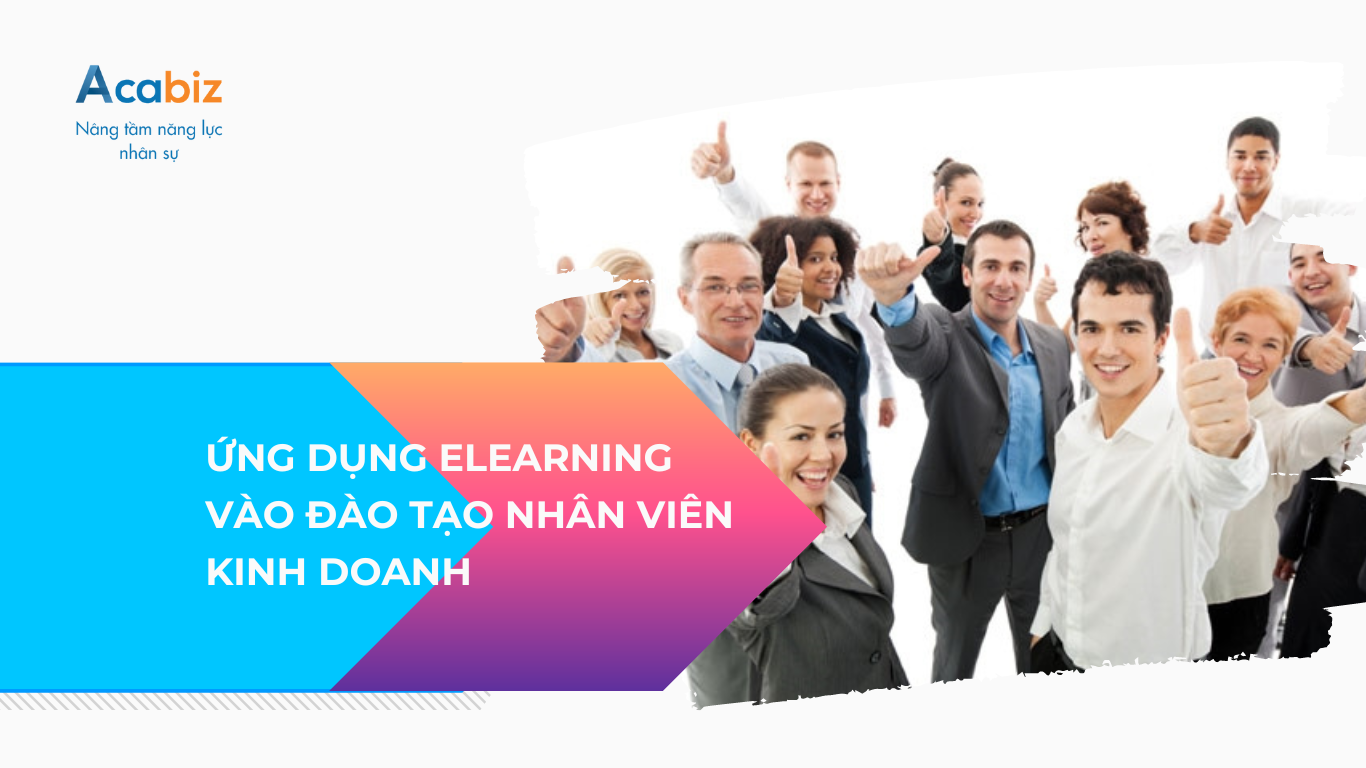 ỨNG DỤNG ELEARNING VÀO ĐÀO TẠO NHÂN VIÊN KINH DOANH