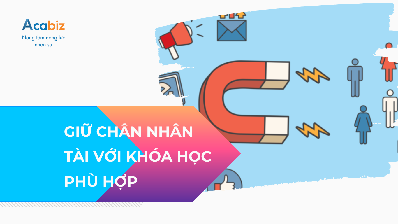Giữ chân nhân tài với khóa học phù hợp