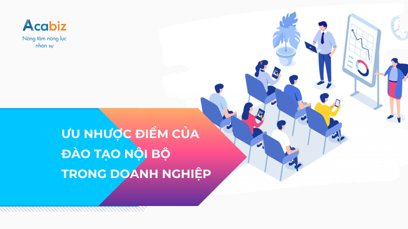 Ưu nhược điểm của đào tạo nội bộ trong doanh nghiệp