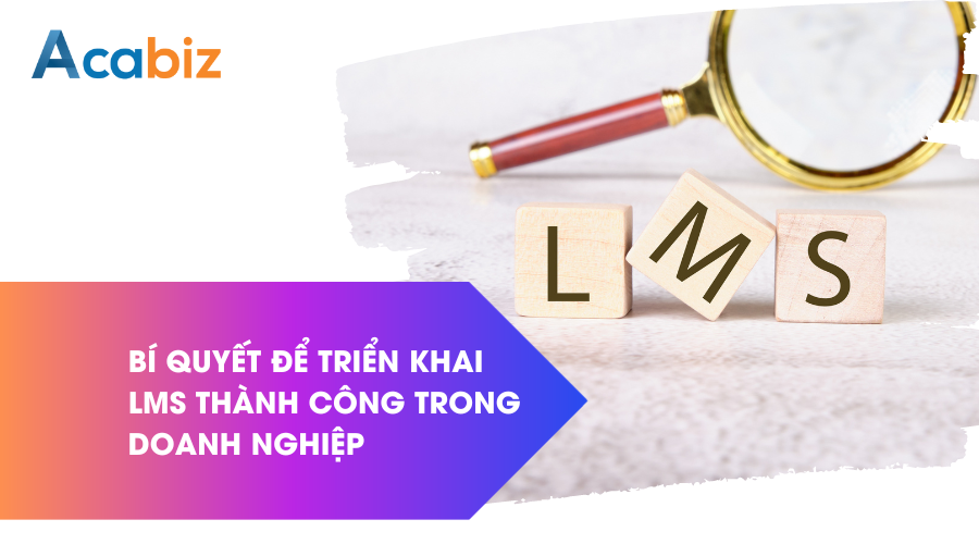 Bí quyết để triển khai LMS thành công trong doanh nghiệp