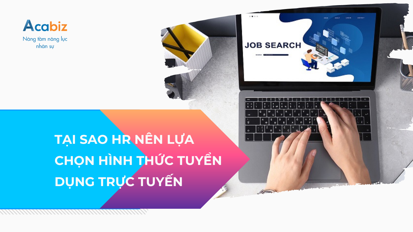 Tại sao HR nên lựa chọn hình thức tuyển dụng trực tuyến