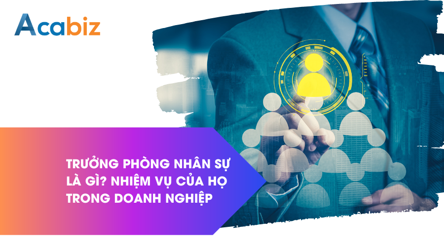 Trưởng phòng nhân sự là gì? Có nhiệm vụ gì trong doanh nghiệp