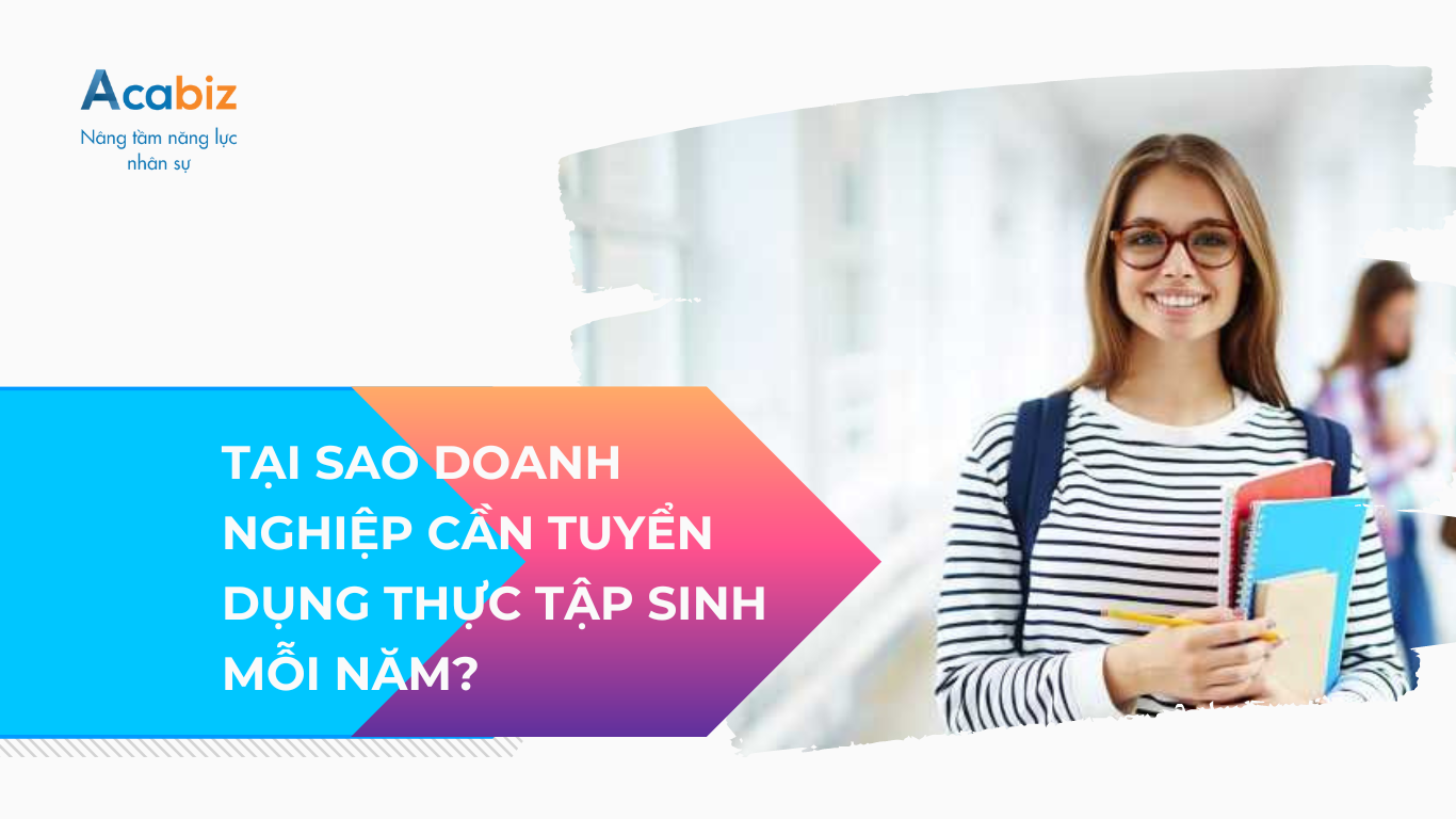Tại sao doanh nghiệp cần tuyển dụng thực tập sinh mỗi năm?