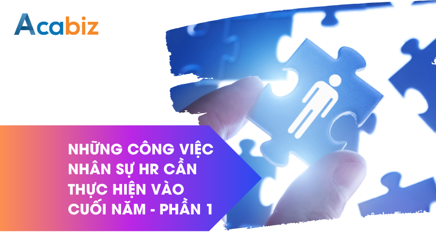 Những công việc bộ phận nhân sự cần thực hiện vào cuối năm - Phần 1