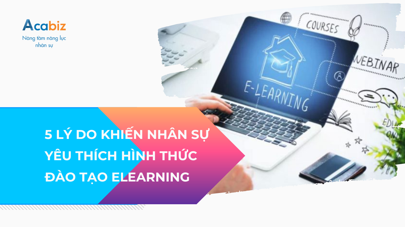 5 lý do khiến nhân sự yêu thích hình thức đào tạo trực tuyến Elearning