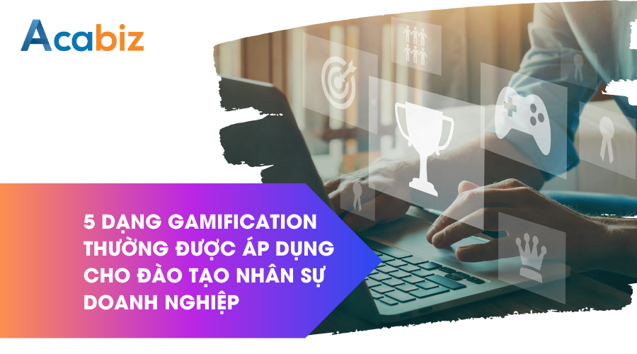 5 dạng Gamification thường được áp dụng cho đào tạo nhân sự doanh nghiệp