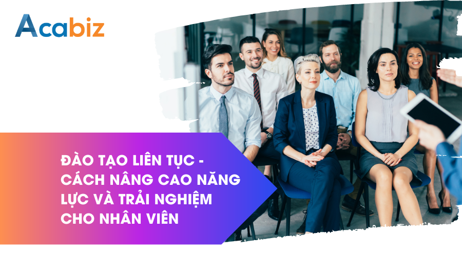 Đào tạo liên tục - cách nâng cao năng lực và trải nghiệm của nhân viên