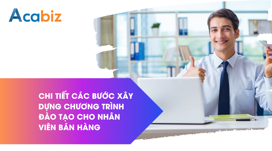 Chi tiết các bước xây dựng kế hoạch đào tạo cho nhân viên bán hàng