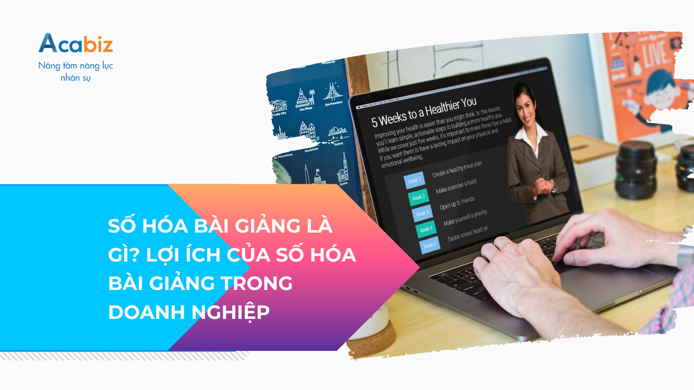 Số hóa bài giảng là gì? Lợi ích của số hóa bài giảng trong doanh nghiệp