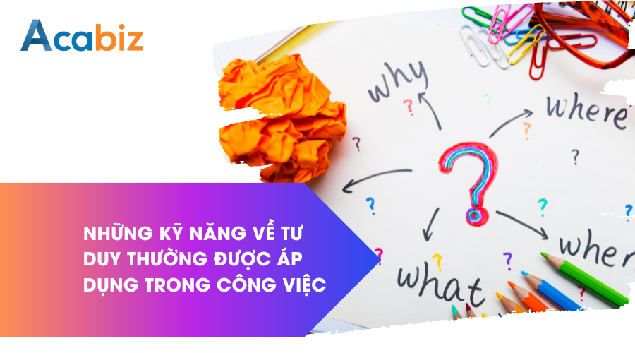 Những kỹ năng về tư duy thường được áp dụng trong công việc