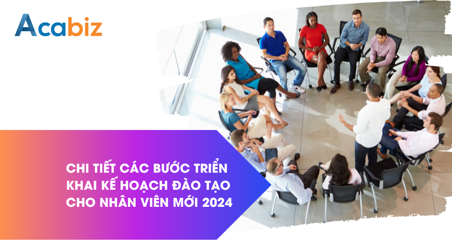 Chi tiết các bước triển khai kế hoạch đào tạo cho nhân viên viên mới 2024
