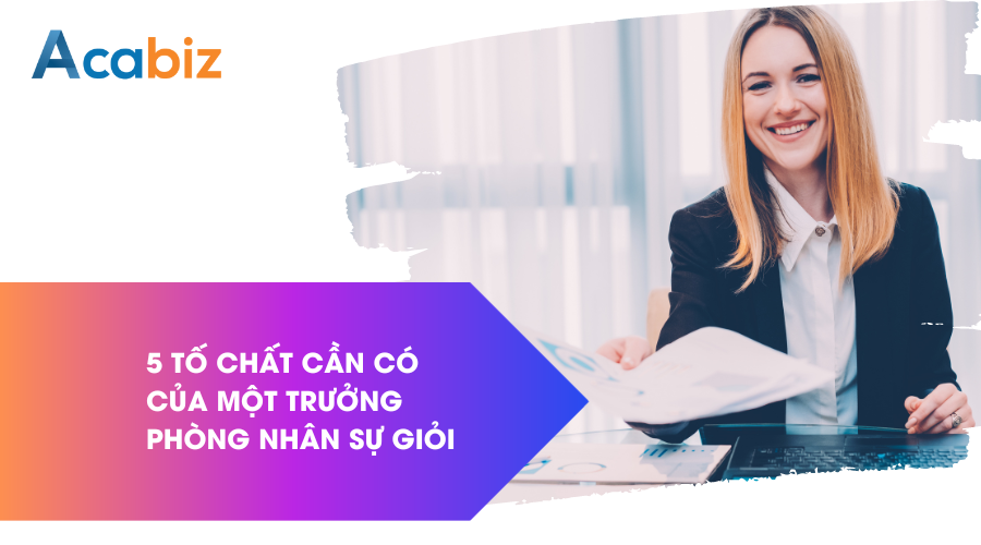 5 Tố chất cần có của một trưởng phòng nhân sự giỏi