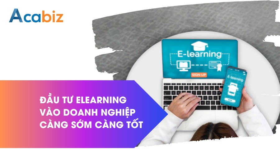Đầu tư Elearning vào doanh nghiệp càng sớm càng tốt