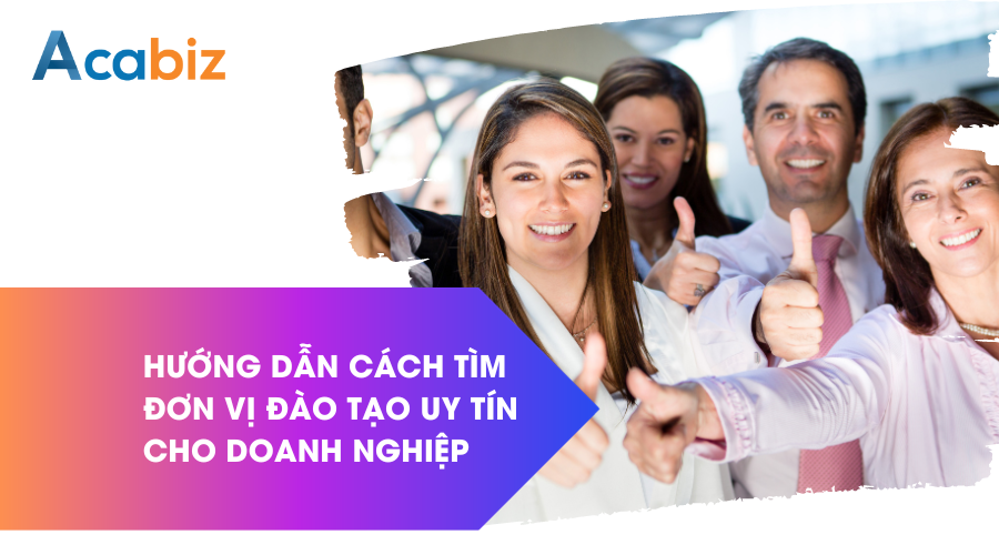 Hướng dẫn cách tìm đơn vị đào tạo uy tín cho doanh nghiệp