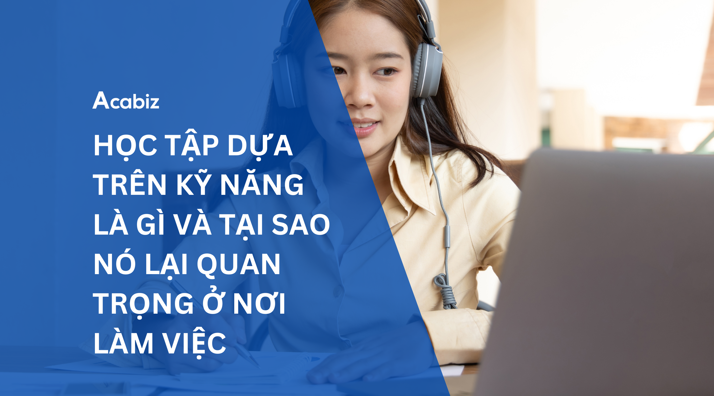 HỌC TẬP DỰA TRÊN KỸ NĂNG LÀ GÌ VÀ TẠI SAO NÓ LẠI QUAN TRỌNG Ở NƠI LÀM VIỆC