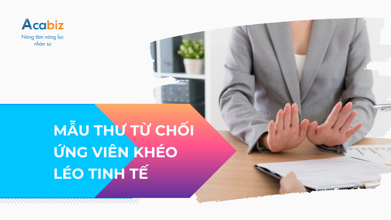 MẪU THƯ TỪ CHỐI ỨNG VIÊN KHÉO LÉO, TINH TẾ