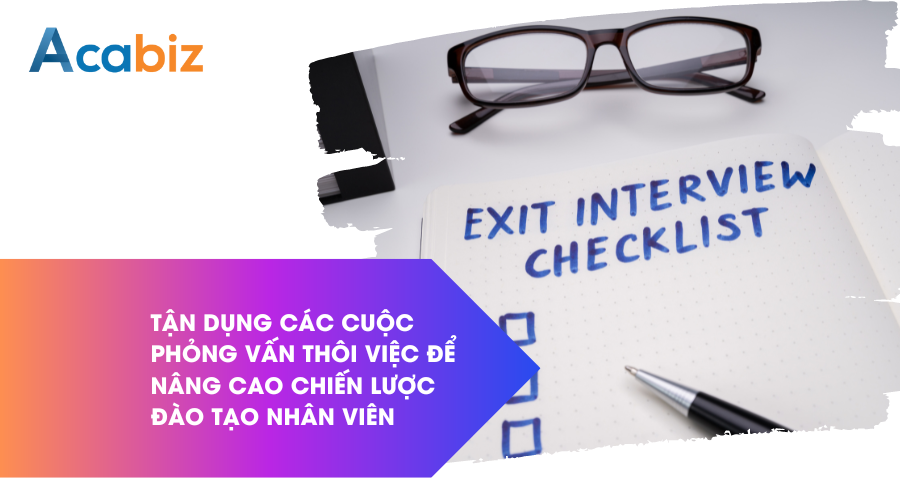 Tận dụng các cuộc phỏng vấn thôi việc để nâng cao chiến lược đào tạo nhân viên